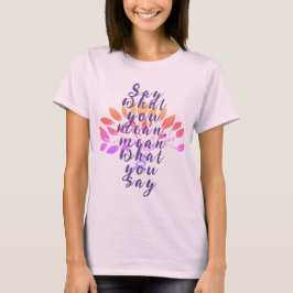 Sag, was du gemein hast, gemein, was du sagst T-Shirt