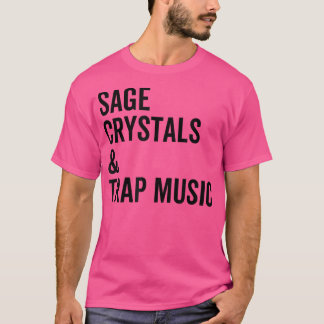 Sage Crystals and Trap Music Good Vibes Vibrations T-Shirt