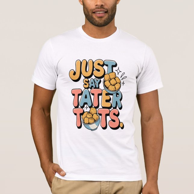 Sage einfach Tater Tots: Ein tolles T-Shirt zum Sp (Vorderseite)
