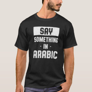 Sage etwas im arabisch marokkanischen Spaß Marokko T-Shirt
