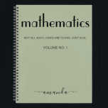 Sage Green Black Personalisiert Mathematics Notizbuch<br><div class="desc">Ein modernes und elegantes Design mit dem Wort Mathematik in fetten Buchstaben und Ihrem Namen in schicke Typografie. Dieses personalisierte Notizbuch in Weiß und Schwarz begleitet Sie durch x,  y,  z und Pi während Ihres Studiums und darüber hinaus. Versuche einfach,  nicht mit einem Tangente auszugehen.</div>