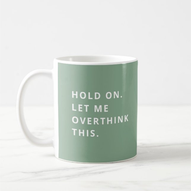 Sage Green Hold on Ließ ich überdenken, das Kaffeetasse (Links)