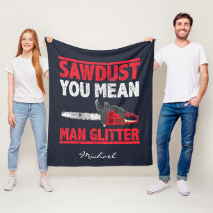 Sägemehl, du meinst Mann Glitter-Typografie Fleecedecke