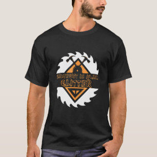 Sägemehl ist Mann Glitter Kettensäge Holz Arbeiten T-Shirt
