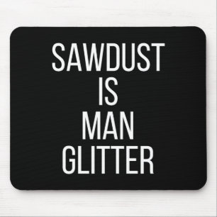 Sägemehl ist Mann Glitter Lustig Männer Papa Mousepad