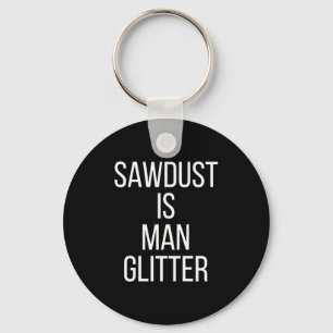 Sägemehl ist Mann Glitter Lustig Männer Papa Schlüsselanhänger