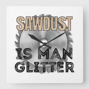Sägemehl ist Männer-Glitter - Tolles Geschenk für Quadratische Wanduhr