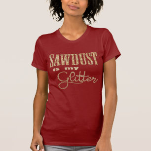 Sägemehl ist mein Glitzer Handarbeit von Frauen T-Shirt