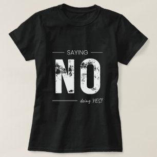 Sagen NEIN, Tun JA! Sarkastisches Humor-Design T-Shirt