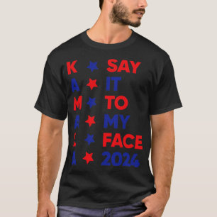 Sagen Sie es zu meinem Gesicht Kamala 2024 1 T-Shirt