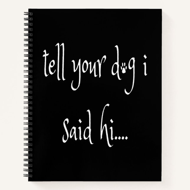 Sagen Sie Ihrem Hund, ich sagte Hi-Notebook Notizbuch (Vorderseite)