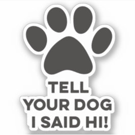 Sagen Sie Ihrem Hund, ich sagte Hi Sticker