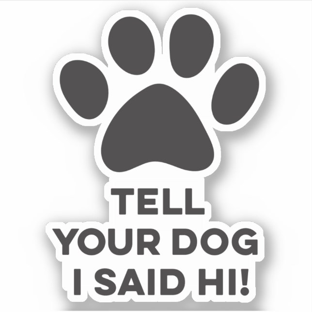 Sagen Sie Ihrem Hund, ich sagte Hi Sticker (Vorderseite)