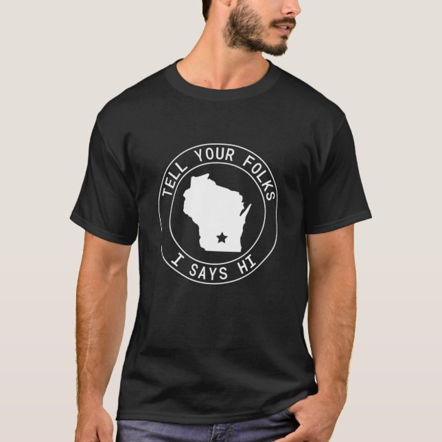 Sagen Sie Ihren Leuten, ich sage Hallo Wisconsin S T-Shirt (Vorderseite)