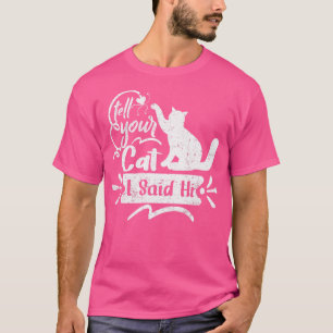 Sagen Sie Ihrer Katze Ich sagte Hi Funny Vintagen  T-Shirt