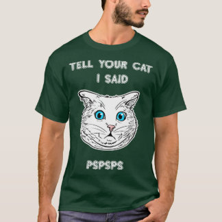 Sagen Sie Ihrer Katze, ich sagte PSPS Cat Lover T- T-Shirt