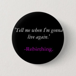 "Sagen Sie mir, wenn ich wieder leben werde. ", - Button