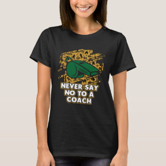 Sagen Sie niemals Nein zu einem Coach-Coachend Spa T-Shirt