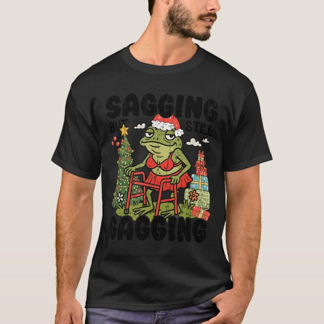 Sagging But Still Gagging, Funny Christmas Meme  T-Shirt (Vorderseite)