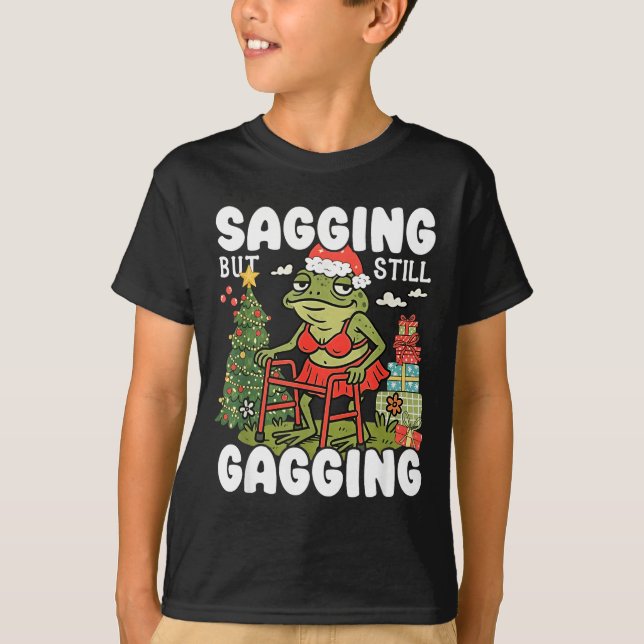 Sagging But Still Gagging Funny Meme Sarcastic Chr T-Shirt (Vorderseite)