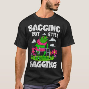 Saging aber immer noch Gagging Funny Meme Frog Spa T-Shirt