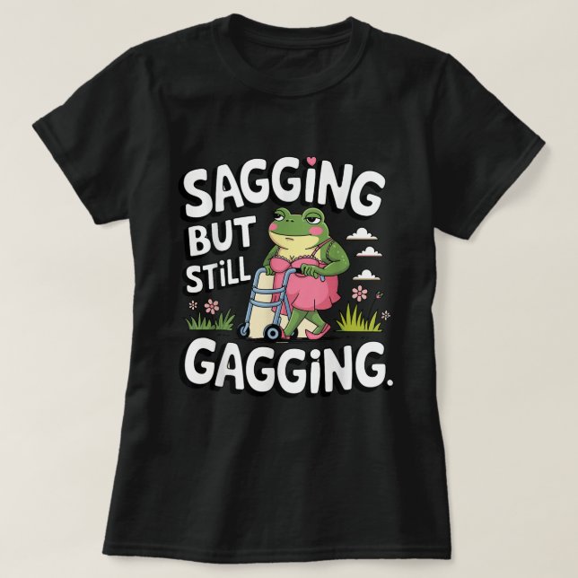 Saging, aber immer noch Gagging Meme Frog Spaß Gir T-Shirt (Design vorne)