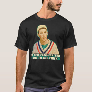 Sagte dir der Pinguin, das zu tun? T-Shirt