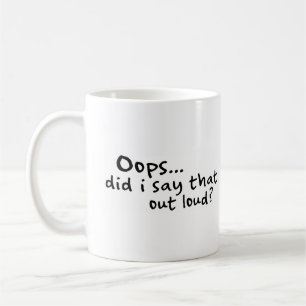 Sagte ich den heraus Loud? Kaffeetasse