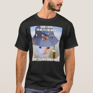 sagte, ich müsse zur Bank gehen, sagte ihr nicht, T-Shirt