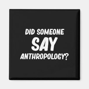 Sagte jemand Anthropologie_ Antike Archäologen Magnet