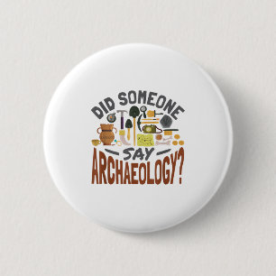 Sagte jemand Archäologie - Archaeologie Archaeolo Button