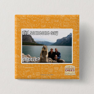 Sagte jemand cheeze? button