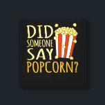 Sagte jemand Popcorn Popcorns Food Eater Lover Leinwanddruck<br><div class="desc">Diese grafische Idee ist für Popcornliebhaber. Diese lustige Grafik- / Zitat-Kleidung macht alle Popcorn-Esser glücklich.</div>