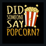 Sagte jemand Popcorn Popcorns Food Eater Lover Poster<br><div class="desc">Diese grafische Idee ist für Popcornliebhaber. Diese lustige Grafik- / Zitat-Kleidung macht alle Popcorn-Esser glücklich.</div>