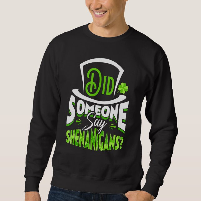 Sagte jemand Shenanigans St Patrick's Day Funny Sweatshirt (Vorderseite)