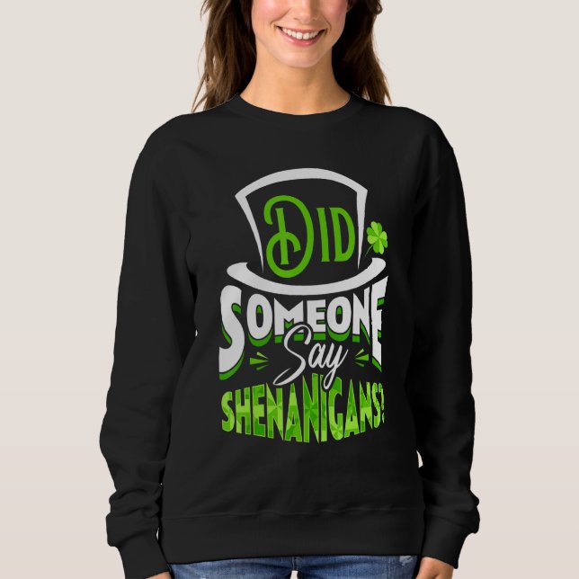 Sagte jemand Shenanigans St Patrick's Day Funny Sweatshirt (Vorderseite)