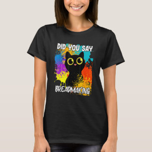 Sagten Sie Brotbackende Schwarze Katze T-Shirt