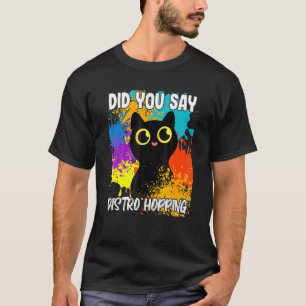 Sagten Sie Distro-Hopping-Schwarze Katze T-Shirt