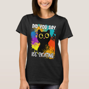Sagten Sie Eislaufen Schwarze Katze T-Shirt