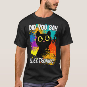 Sagten Sie Elektronik Schwarze Katze T-Shirt