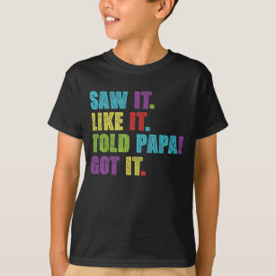 Sah es gefiel es es sagte Papa Got es lustige Jung T-Shirt