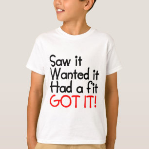 SAH ES, WOLLTE ES, HATTE EINEN FIT, GOT ES T-Shirt