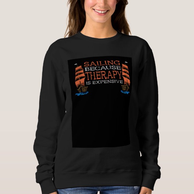 Sailing Because Therapy Is Expensive Sailor Presen Sweatshirt (Vorderseite)
