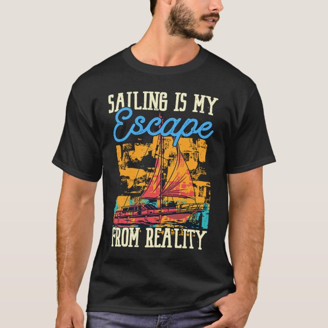 Sailing Is My Escape From Reality Boat Sailing T-Shirt (Vorderseite)