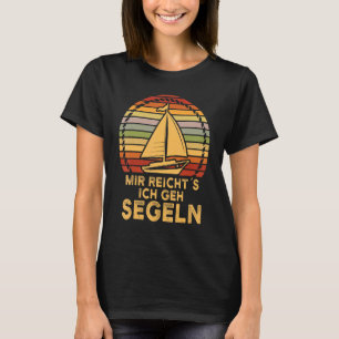 Sailor, Mir Reicht Es Gehich Segeln, Segeln T-Shirt