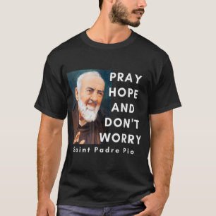 Saint Padre Pio betet Hoffnung und mach dir keine  T-Shirt