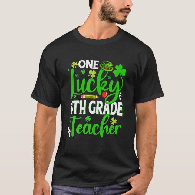 Saint Patrick's Day One Lucky 4Th Grade Teacher Sh T-Shirt (Vorderseite)