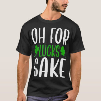 Saint Patricks Oh für Lucks Sake Clover gedruckt h T-Shirt