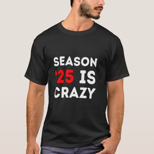 Saison '25 ist Crazy Funny 2025 Politisches Chaos  T-Shirt (Vorderseite)