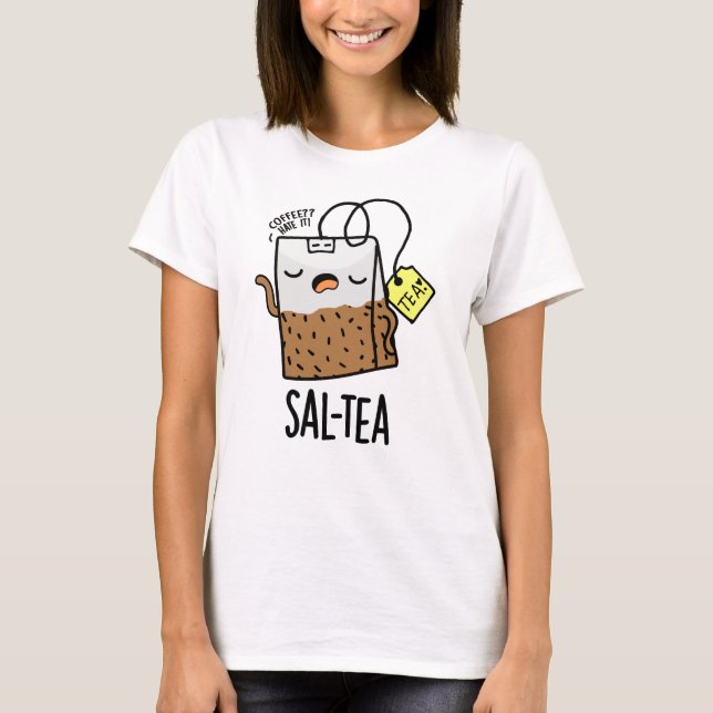 Sal-tea Funny Tea Pun T-Shirt (Vorderseite)
